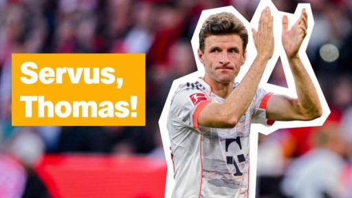 Thomas Müller applaudiert, daneben der Schriftzug: "Servus, Thomas!"