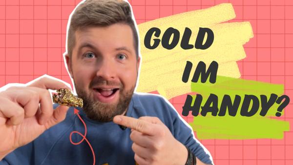 Gibt es Gold im Handy? Tim findest es heraus.